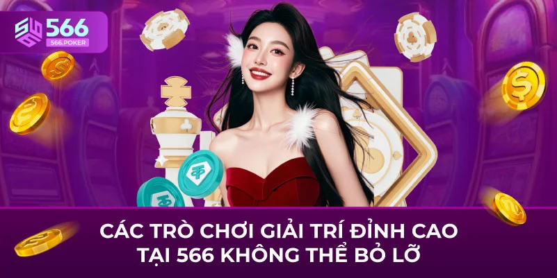 Các trò chơi giải trí đỉnh cao tại 566 không thể bỏ lỡ