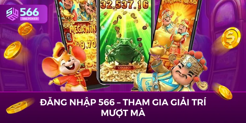 Đăng Nhập 566 – Tham Gia Giải Trí Mượt Mà