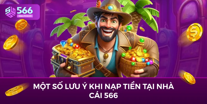 Một số lưu ý khi nạp tiền tại nhà cái 566