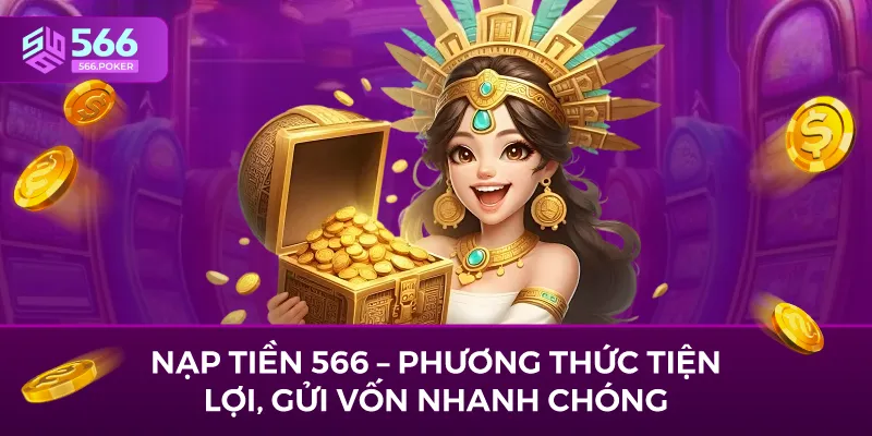 Nạp Tiền 566 – Phương Thức Tiện Lợi, Gửi Vốn Nhanh Chóng
