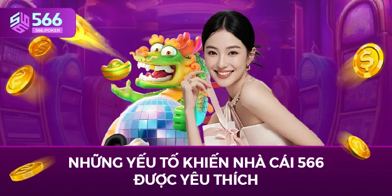 Những yếu tố khiến nhà cái 566 được yêu thích